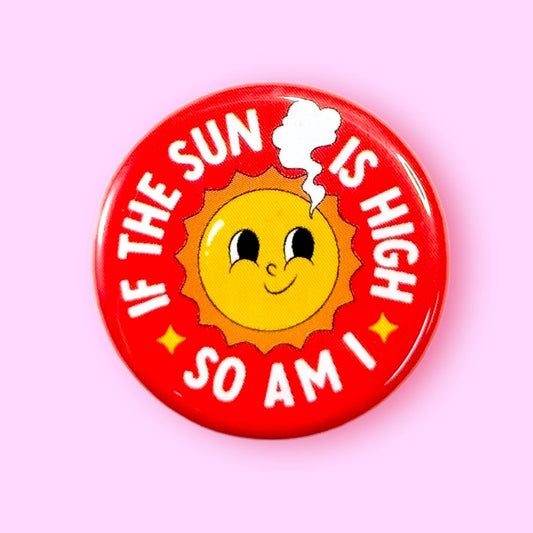 If The Sun is High, So Am I Magnet