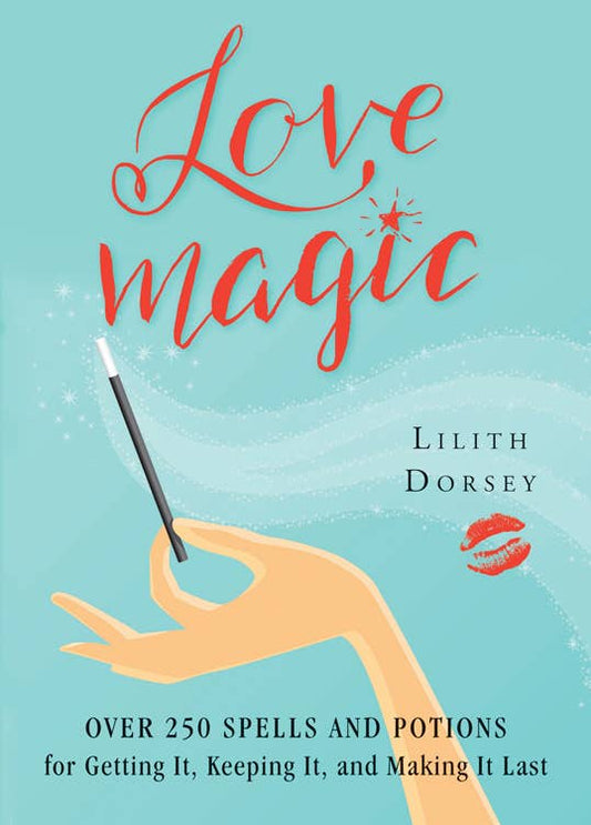 Love Magic: Over 250 Spells & Potions