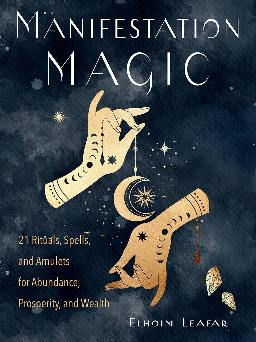 Manifestation Magic: 21 Rituals, Spells, And Amulets