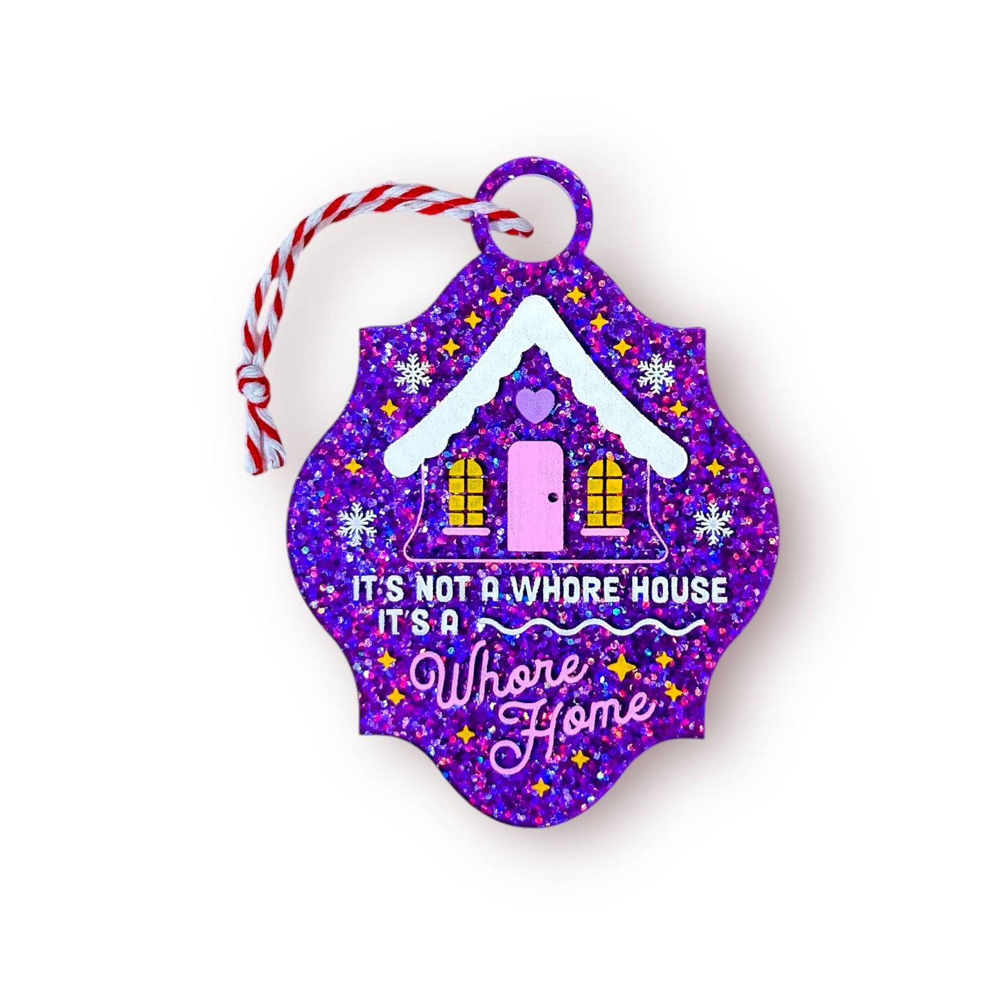 It's Not a Whore House, It's a Whore Home Glitter Ornament - 3888