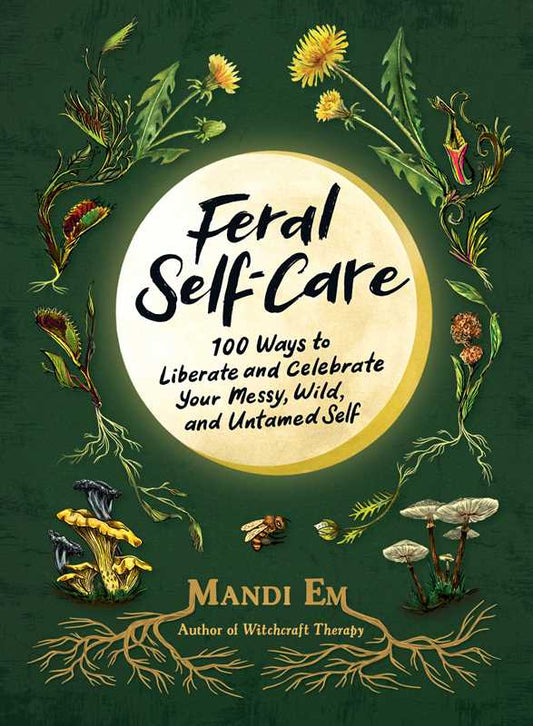 Feral Self-Care by Mandi Em: Hardcover; 224 pages / English