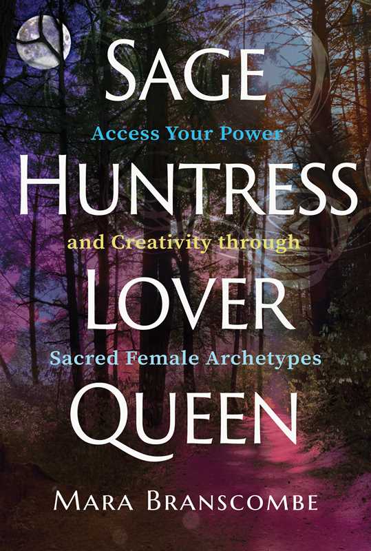 Sage, Huntress, Lover, Queen by Mara Branscombe