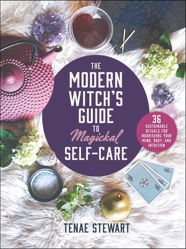 Modern Witch's Guide to Magickal Self-Care by Tenae Stewart: Paper Over Board; 240 pages / English