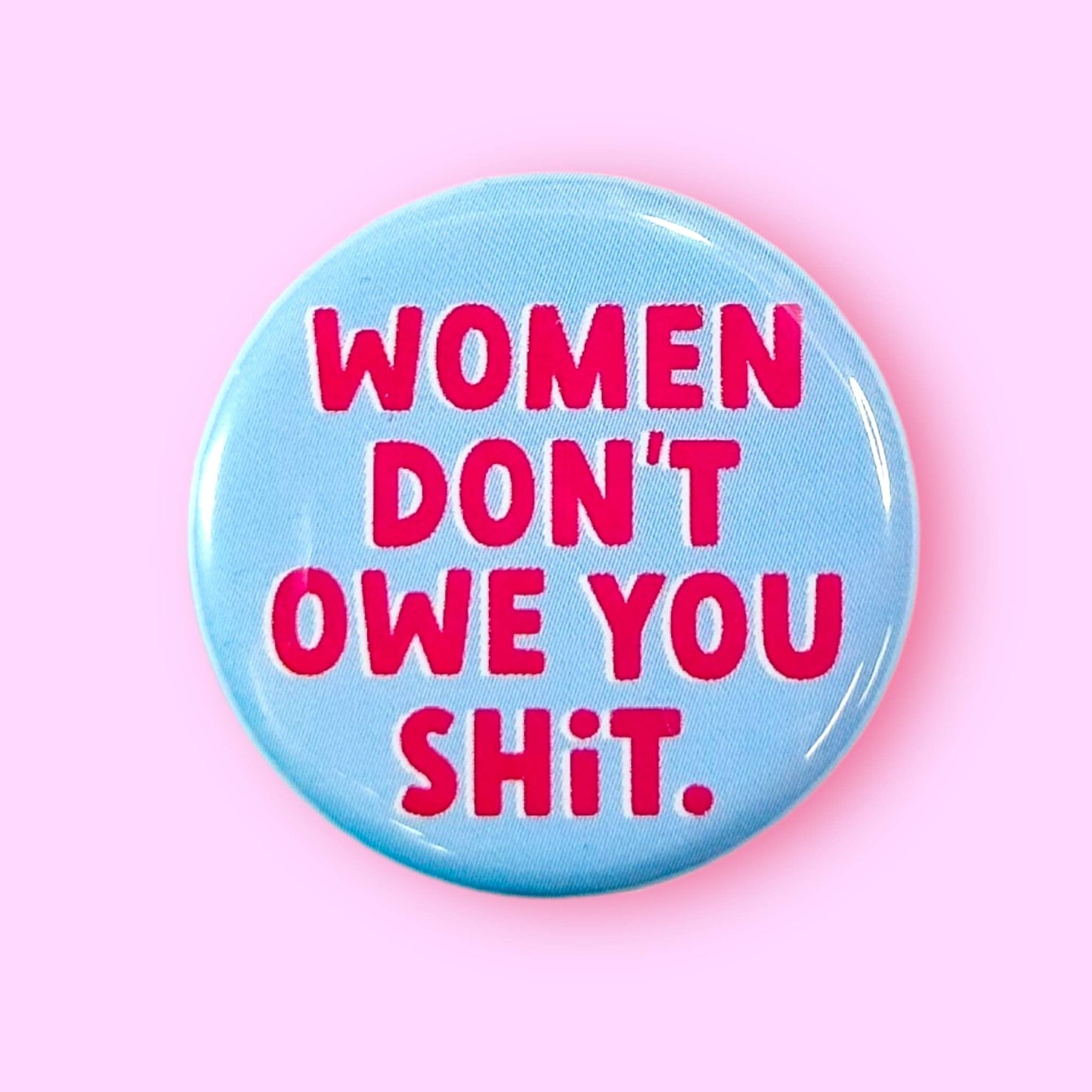 Women Don't Owe You Shit Magnet