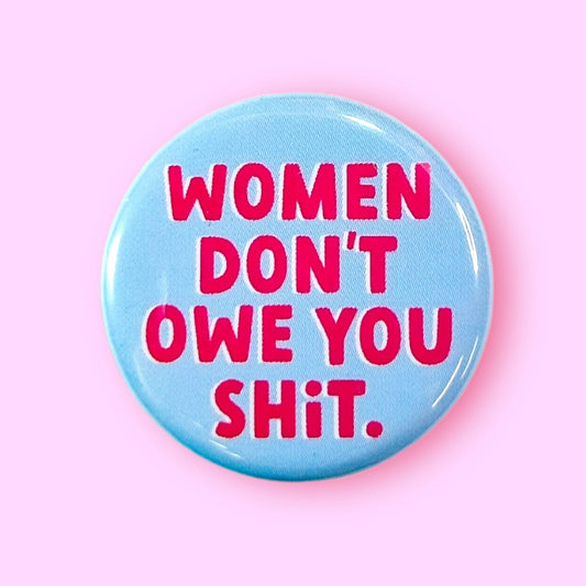 Women Don't Owe You Shit Magnet