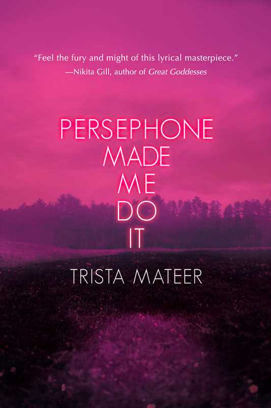 Persephone Made Me Do It by Trista Mateer: Paperback